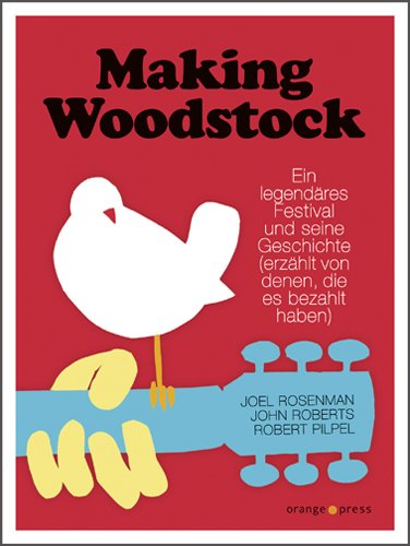 Making Woodstock: Ein legendäres Festival und seine Geschichte (erzählt von denen, die es bezahlt haben)
