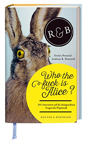 Who the f+#! is Alice?: 101 Antworten auf die drängendsten Fragen der Popmusik.